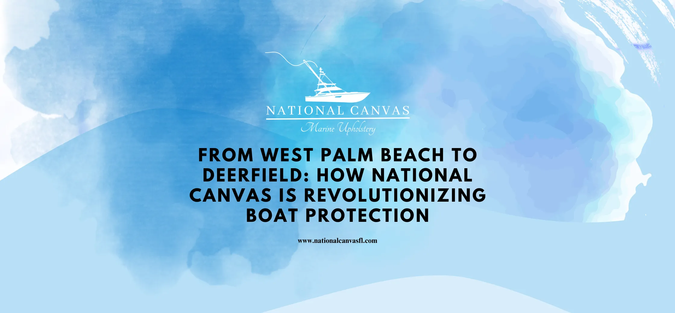 From West Palm Beach to Deerfield_ How National Canvas Is Revolutionizing Boat Protection