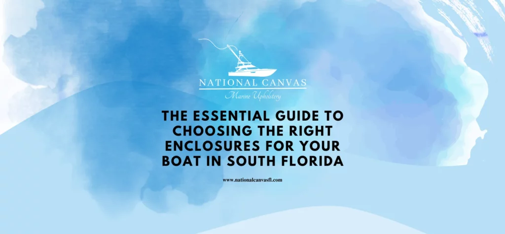 The Essential Guide to Choosing the Right Enclosures for Your Boat in South Florida