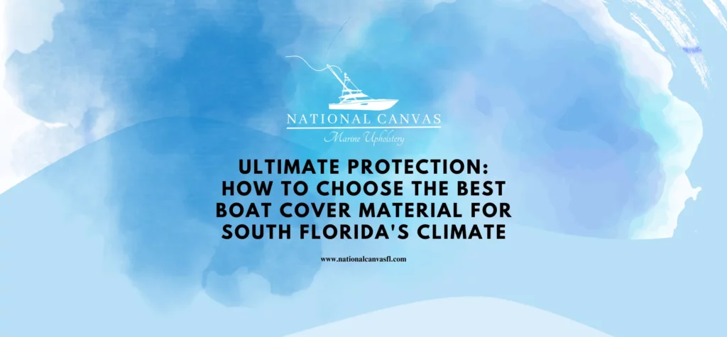 Ultimate Protection_ How to Choose the Best Boat Cover Material for South Florida's Climate